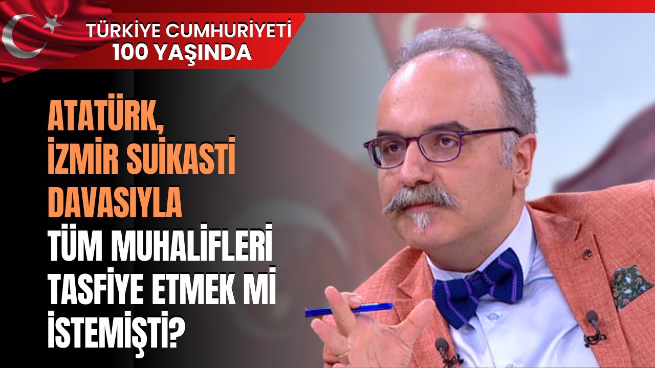 Atatürk, İzmir Suikasti Davasıyla Tüm Muhalifleri Tasfiye Etmek Mi İstemişti?