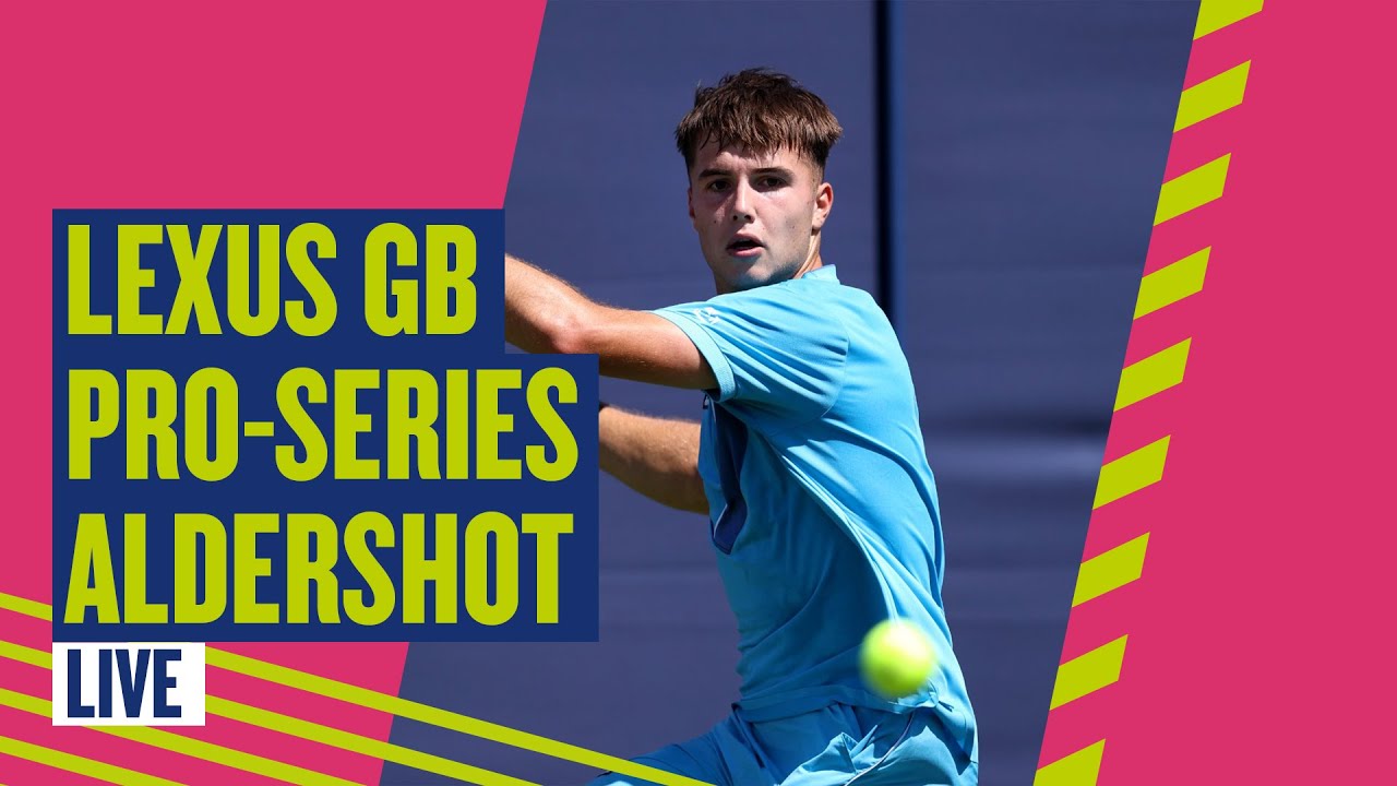 🔴 Lexus GB Pro-Series Aldershot LIVE! Court 4 LTA