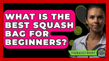 What Is The Best Squash Bag For Beginners? - The Racket Xpert