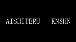Aishiteru - KN$HN ( Lyrics Video )