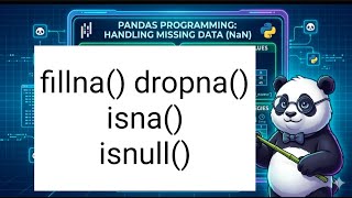 PANDAS DataFrame: Handling missing Data . fillna() dropna() isna() isnull()