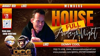 🎤8/8/25 S7-E27  MEMBERS FULL HOUSE. LIVE WITH HOST, DENNY COOL. DCG-ENTERTAINMENT®  #livemusic