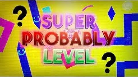 Super Probably Level 100% (Extreme Demon) by alkali