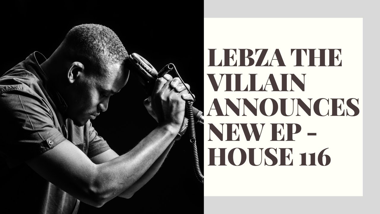 Lebza The Villain announces new EP - House 116