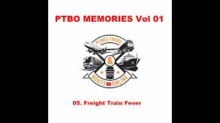 PTBO Memories Vol 01 - 05 - Freight Train Fever - Audio Only
