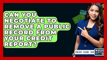 Can You Negotiate To Remove A Public Record From Your Credit Report? - CreditGuide360.com