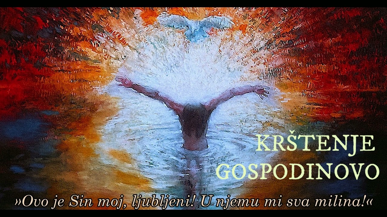 »Ovo je Sin moj, ljubljeni! U njemu mi sva milina!« - KRŠTENJE GOSPODINOVO