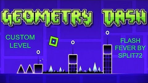 Geometry Dash Custom Level: Flash Fever by Split72 (GD Daily Video #114)