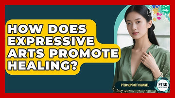 How Does Expressive Arts Promote Healing? - PTSD Support Channel