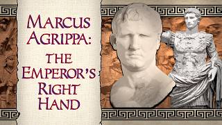 Marcus Agrippa: The Emperor's Right Hand | A Tale from Ancient Rome