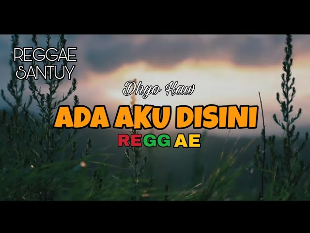 ADA AKU DISINI - DHYO HAW  ( Reggae Version ) Reggae Santuyyyyyyy class=