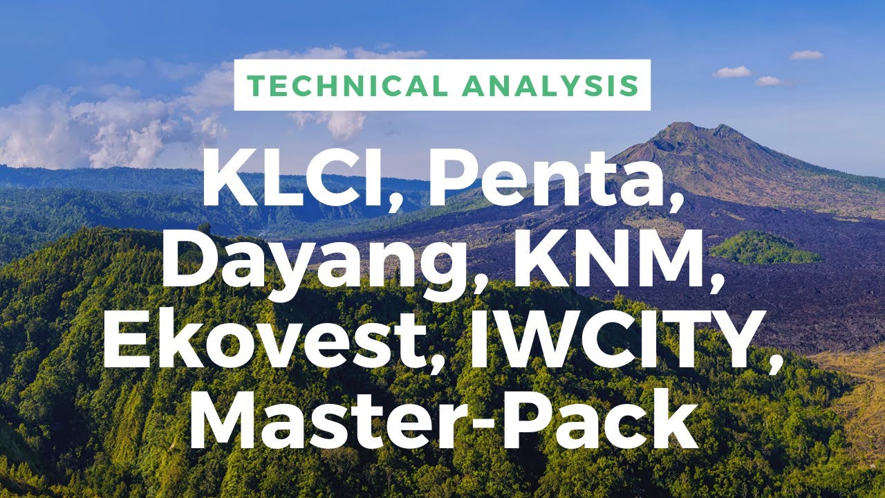 Technical Analysis Of KLCI, Penta, Dayang, KNM, Ekovest, IWCITY, Master-Pack