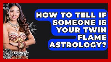 How To Tell If Someone Is Your Twin Flame Astrology? - Astrology Awakening