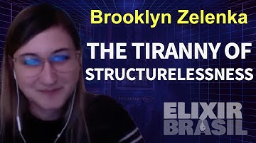 The Tiranny of Structurelessness By Brooklyn Zelenka (Keynote)