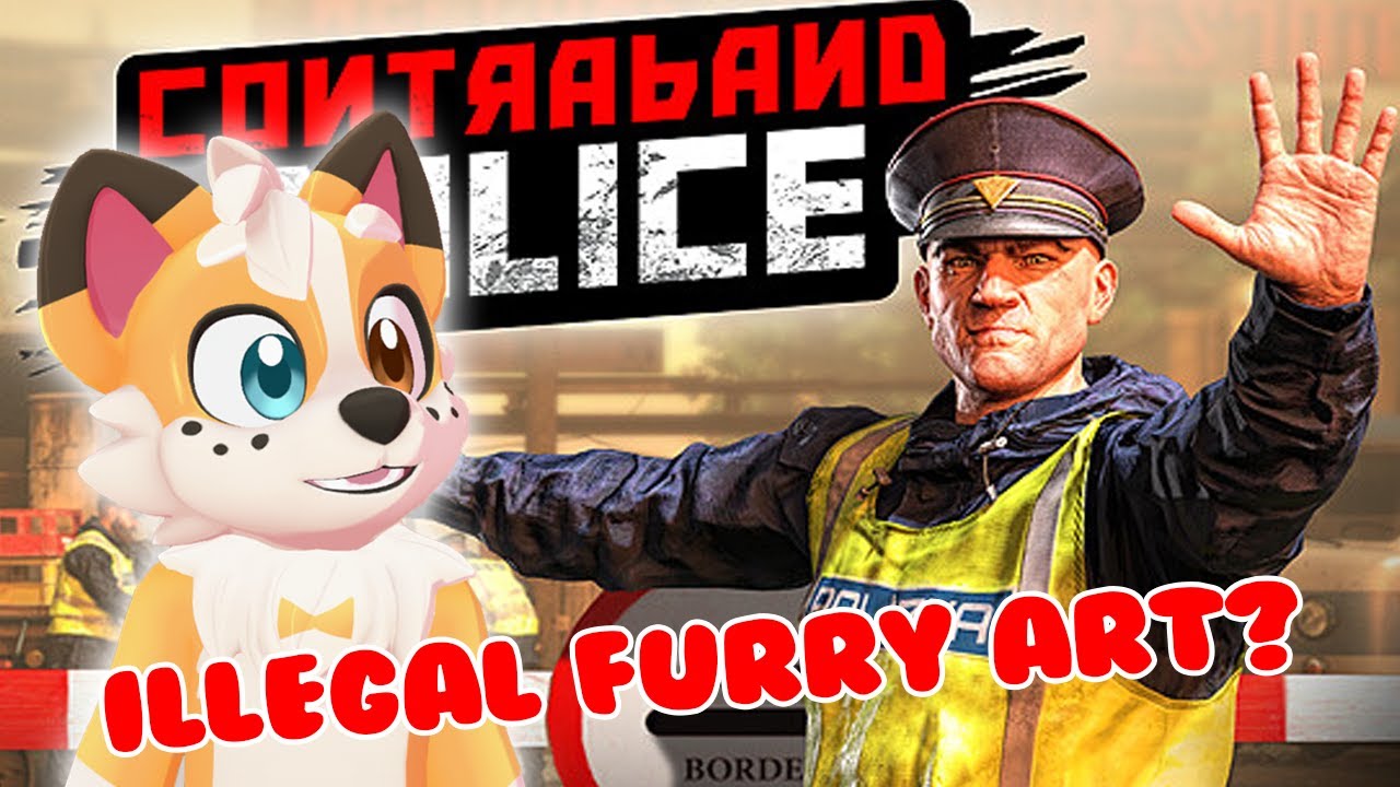 ILLEGAL FURRY ART!? | Contraband Police - Part 1 | March 12, 2023