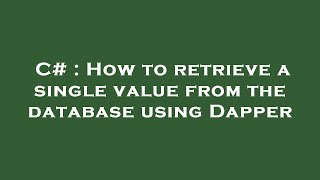 C# : How to retrieve a single value from the database using Dapper