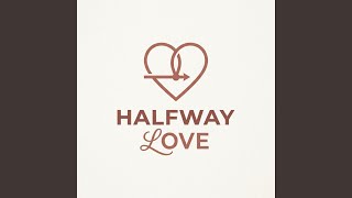Halfway Love