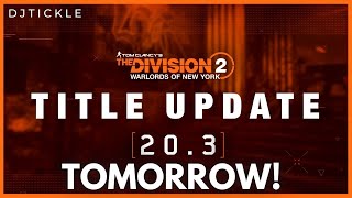 TITLE UPDATE 20.3 INCOMING TOMORROW! PATCH NOTES! #TheDivision2