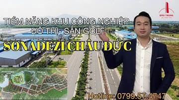 Tiềm Năng Khu Đô Thị- Công Nghiệp- Sân Golf SONADEZI Châu Đức| Bảo Trung BĐS.
