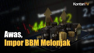 Harga Minyak Naik, Impor BBM Rawan Melonjak | Kontan News