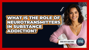 What Is The Role Of Neurotransmitters In Substance Addiction? - Mind Over Substance
