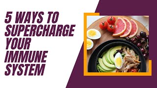 5 WAYS TO SUPERCHARGE YOUR IMMUNE SYSTEM