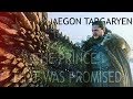 (GoT) Aegon Targaryen | The Prince That Was Promised