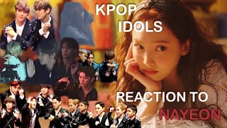 kpop idols reaction to nayeon (EXO, BP, NCT, BTS, SVT...)