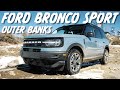Ford Bronco Sport Outer Banks - Not a Badlands, But Still Good!