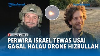 2 Perwira Israel Tewas setelah Gagal Halau Drone Hizbullah, Balasan dari Serangan di Mays al-Jabal