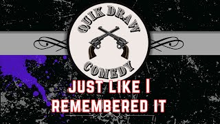 #16 - Quik Draw Comedy - Just like  I remembered it