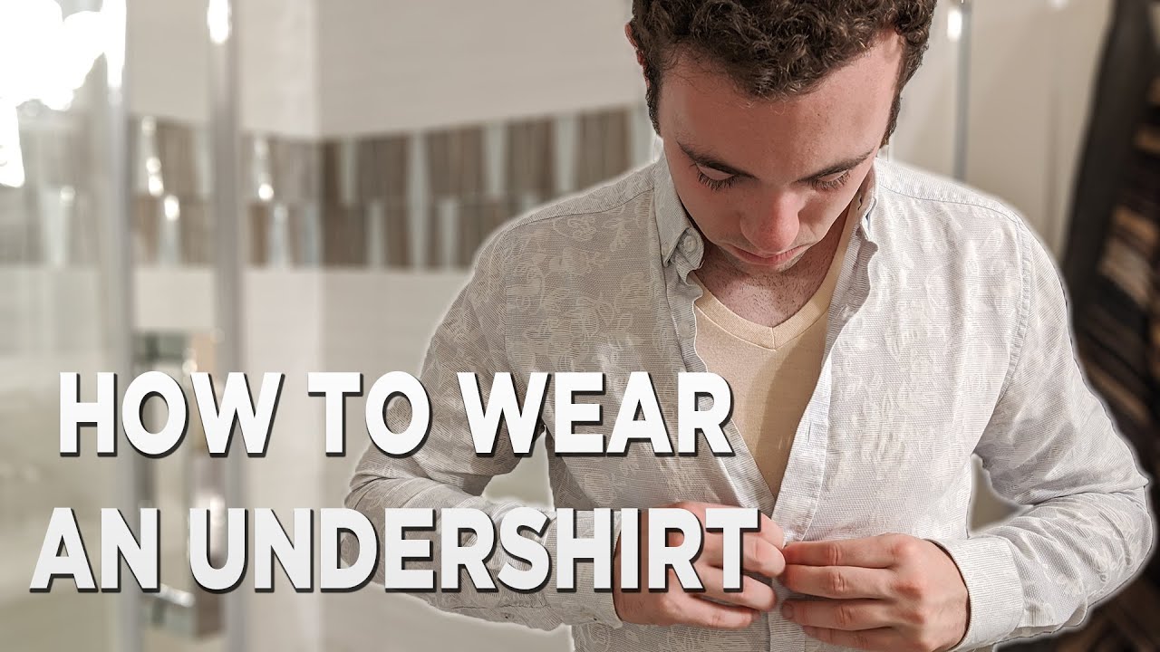 How To Wear An Undershirt YouTube How To Wear An Undershirt YouTube