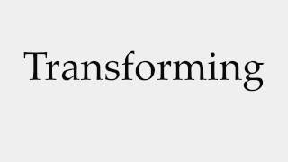 How to Pronounce Transforming