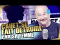 CAUET SE FAIT DÉTRUIRE PAR SA FEMME !