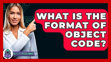 What Is The Format Of Object Code? - Next LVL Programming