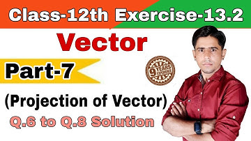 Class-12th_Exercise-13.2_Vector_Part-7_Projection of Vector_Q.6 to Q.8 Solution by b.r godara.