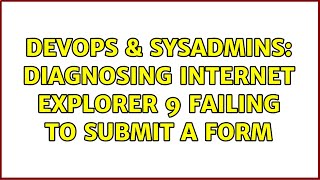 Famous DevOps & SysAdmins: Diagnosing Internet Explorer 9 failing to submit a form (2 Solutions!!) Net Worth