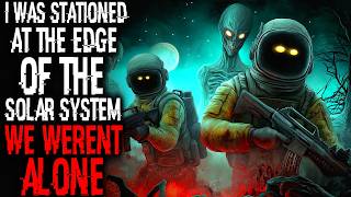 I Was Stationed At The Edge Of The Solar System. We Weren’t Alone | Creepypasta