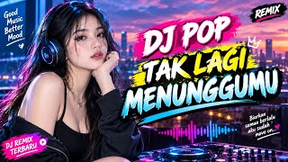 Download lagu DJ POP TAK LAGI MENUNGGUMU 💔🔥 | DJ Remix Terbaru 2026 | Aku Sudah Move On