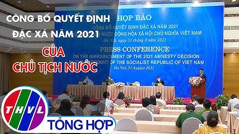 Công bố quyết định đặc xá năm 2021 của Chủ tịch nước
