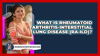 What Is Rheumatoid Arthritis-Interstitial Lung Disease (RA-ILD)?