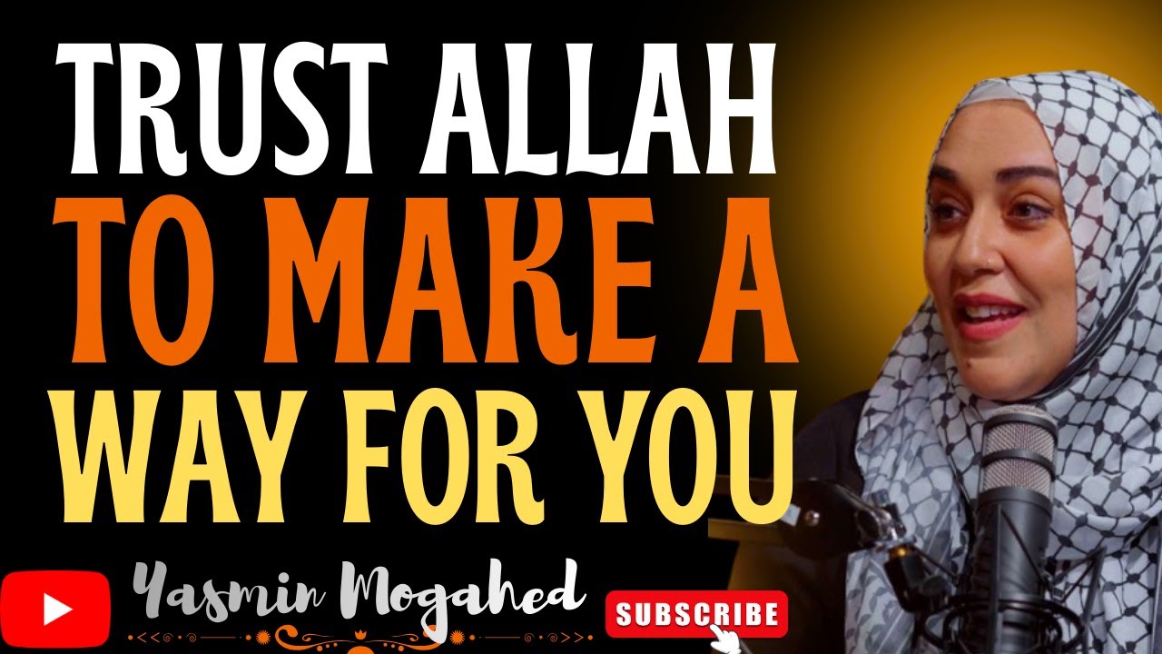 Stop Worrying and Trust Allah to Make a Way for You { Yasmin Mogahed }