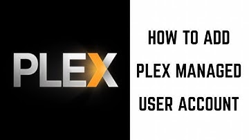 How to Add Plex Managed User Account