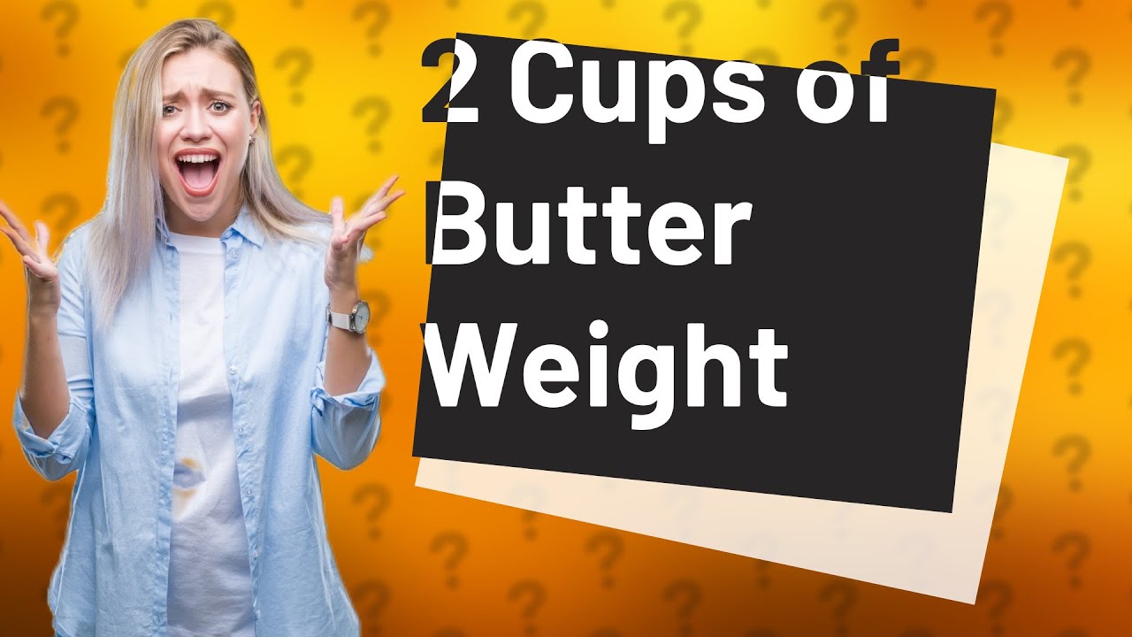 How Much Does 2 Cups Butter Weigh YouTube How Much Does 2 Cups Butter Weigh YouTube