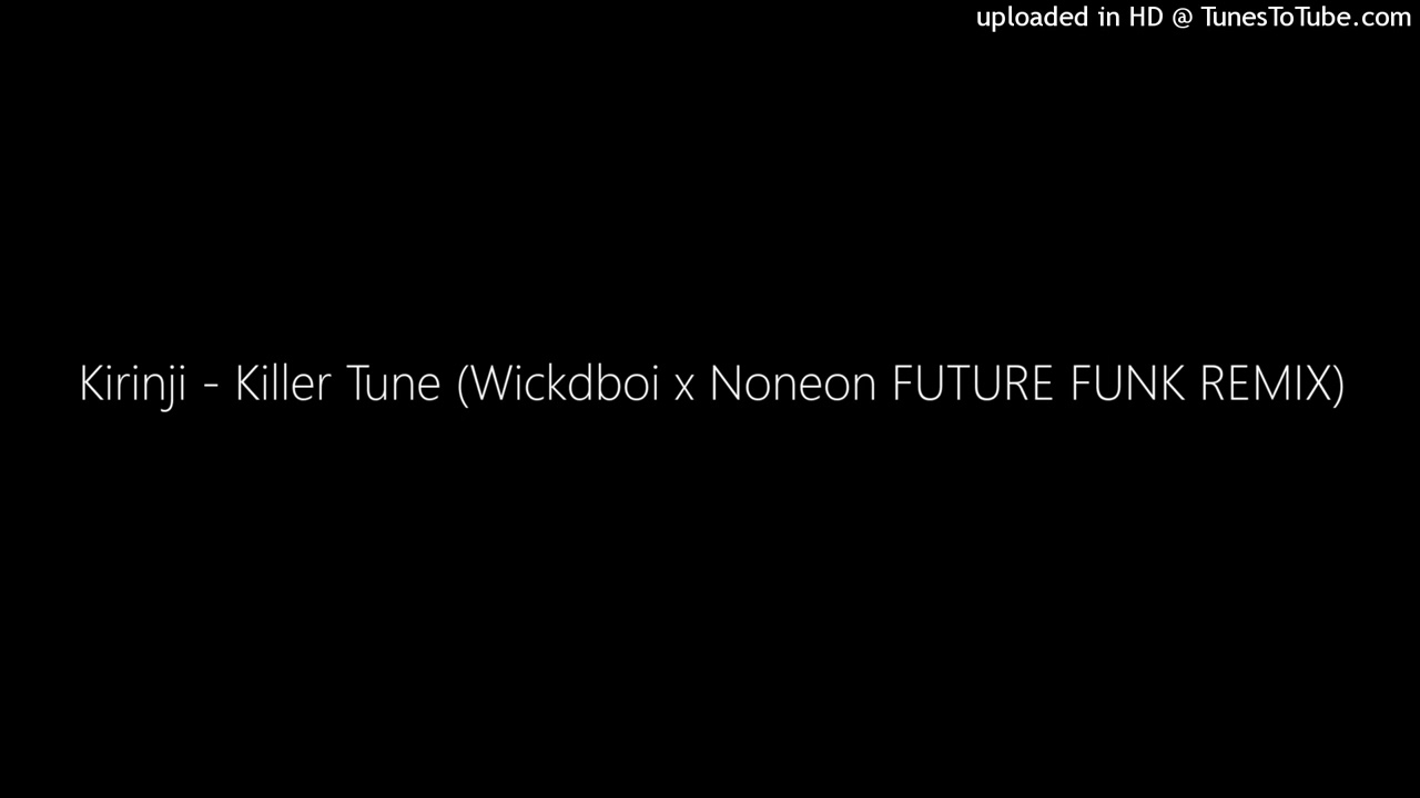 Kirinji - Killer Tune (Wickdboi x Noneon FUTURE FUNK REMIX) - una canción mas tomado de un extracto de un mix.