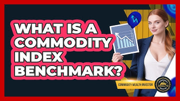 What Is A Commodity Index Benchmark? - Commodity Wealth Investor