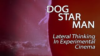Dog Star Man - Lateral Thinking In Experimental Cinema