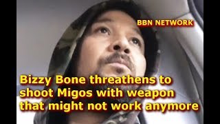 Bizzy Bone threathens to shoot Migos with weapon that might not work anymore