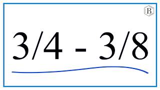 Subtracting Fractions 3/4 − 3/8 : Step-by-Step
