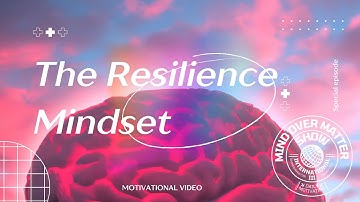 The Resilience Mindset: How to Bounce Back from Anything